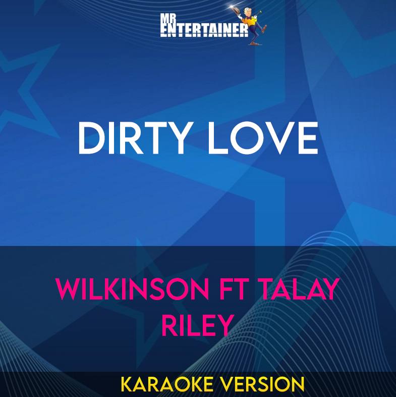 Dirty Love - Wilkinson ft Talay Riley (Karaoke Version) from Mr Entertainer Karaoke