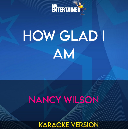 How Glad I Am - Nancy Wilson (Karaoke Version) from Mr Entertainer Karaoke