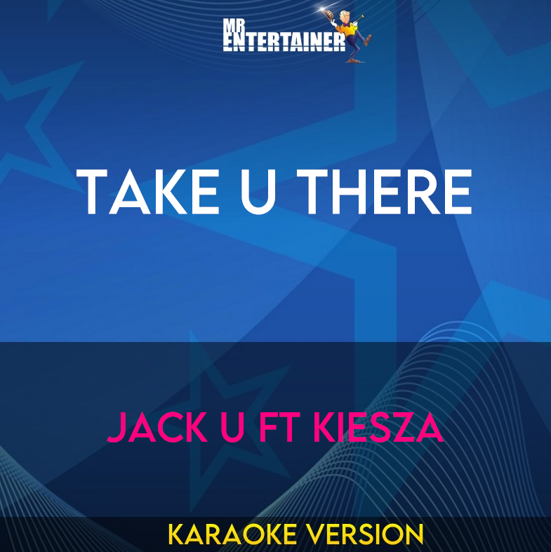 Take U There - Jack U ft Kiesza (Karaoke Version) from Mr Entertainer Karaoke