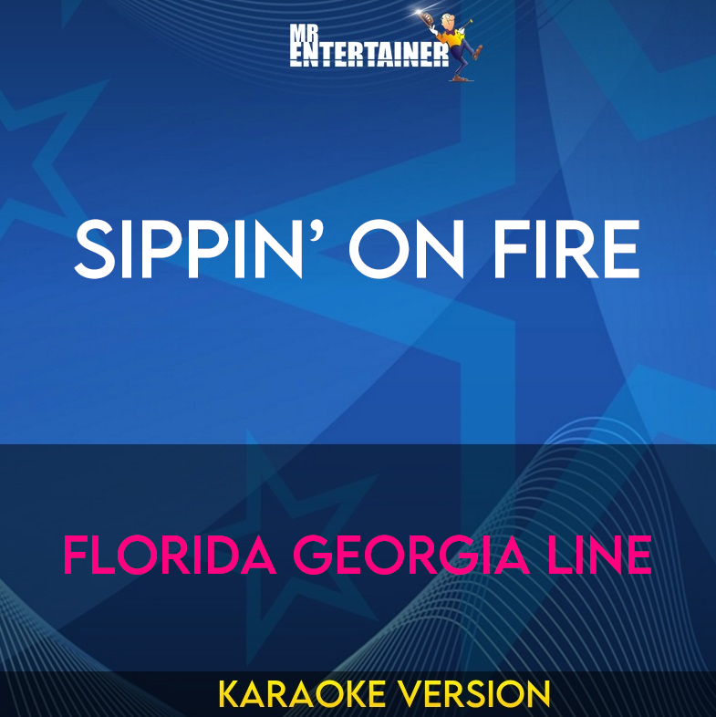 Sippin’ on Fire - Florida Georgia Line (Karaoke Version) from Mr Entertainer Karaoke