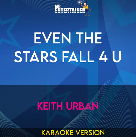 Even The Stars Fall 4 U - Keith Urban (Karaoke Version) from Mr Entertainer Karaoke