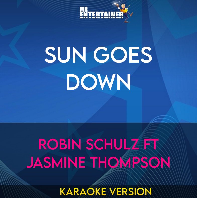 Sun Goes Down - Robin Schulz ft Jasmine Thompson (Karaoke Version) from Mr Entertainer Karaoke