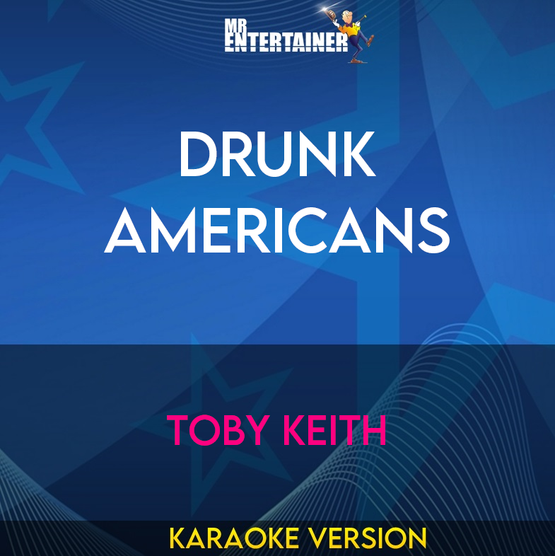 Drunk Americans - Toby Keith (Karaoke Version) from Mr Entertainer Karaoke