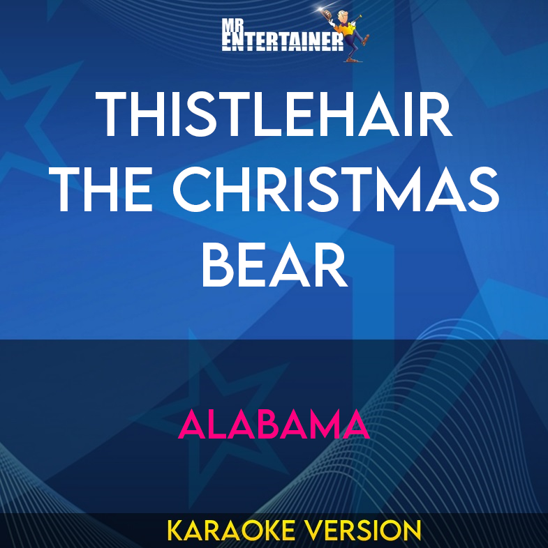 Thistlehair The Christmas Bear - Alabama (Karaoke Version) from Mr Entertainer Karaoke