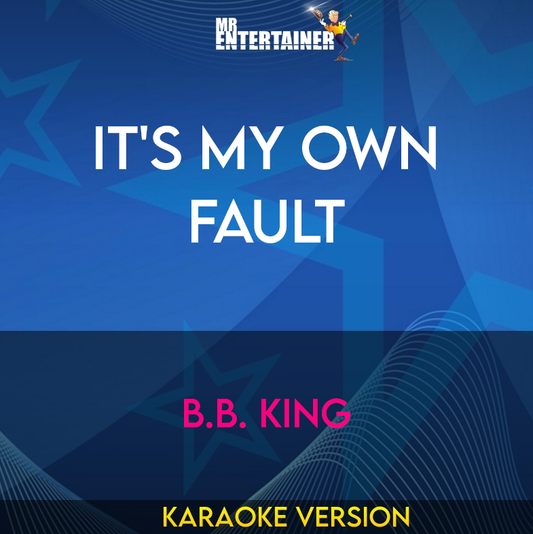 It's My Own Fault - B.B. King (Karaoke Version) from Mr Entertainer Karaoke