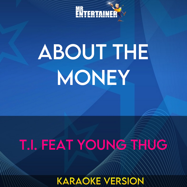 About The Money - T.I. feat Young Thug (Karaoke Version) from Mr Entertainer Karaoke