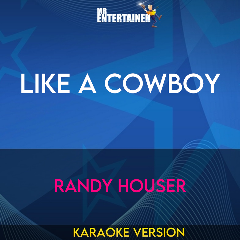 Like A Cowboy - Randy Houser (Karaoke Version) from Mr Entertainer Karaoke