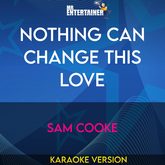 Nothing Can Change This Love - Sam Cooke (Karaoke Version) from Mr Entertainer Karaoke