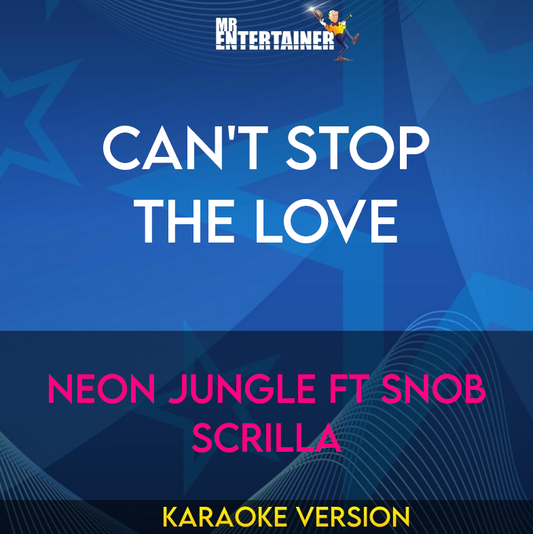Can't Stop The Love - Neon Jungle ft Snob Scrilla (Karaoke Version) from Mr Entertainer Karaoke