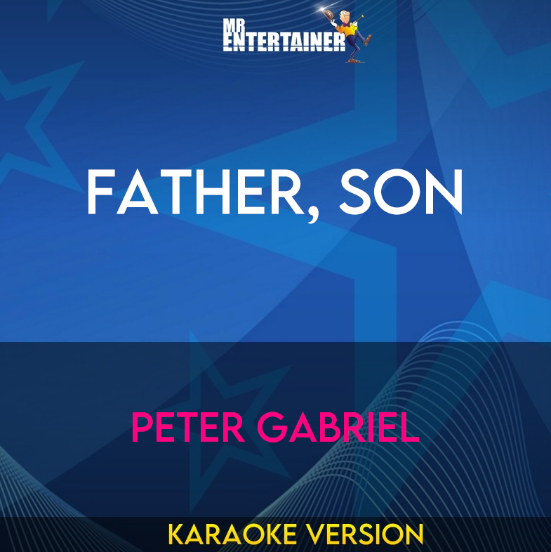 Father, Son - Peter Gabriel (Karaoke Version) from Mr Entertainer Karaoke
