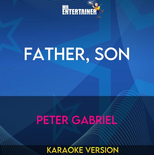 Father, Son - Peter Gabriel (Karaoke Version) from Mr Entertainer Karaoke