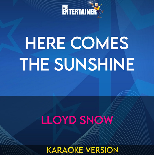 Here Comes The Sunshine - Lloyd Snow (Karaoke Version) from Mr Entertainer Karaoke