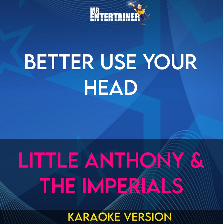 Better Use Your Head - Little Anthony & The Imperials (Karaoke Version) from Mr Entertainer Karaoke