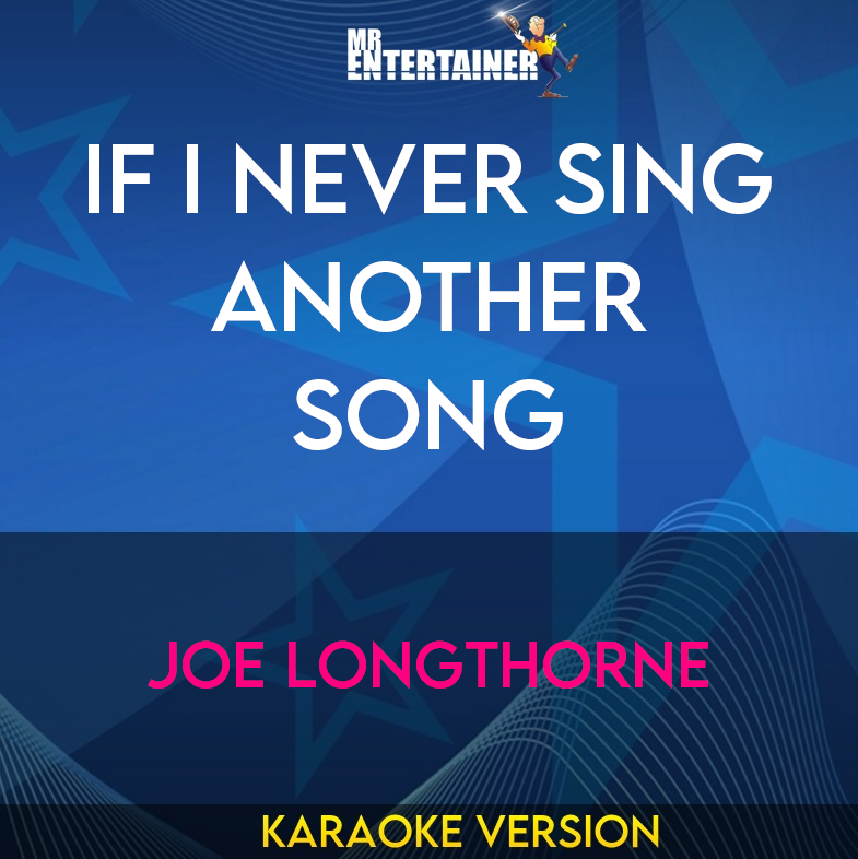 If I Never Sing Another Song - Joe Longthorne (Karaoke Version) from Mr Entertainer Karaoke