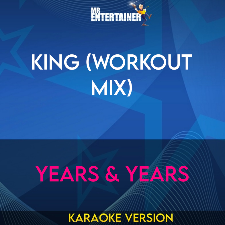 King (Workout Mix) - Years & Years (Karaoke Version) from Mr Entertainer Karaoke