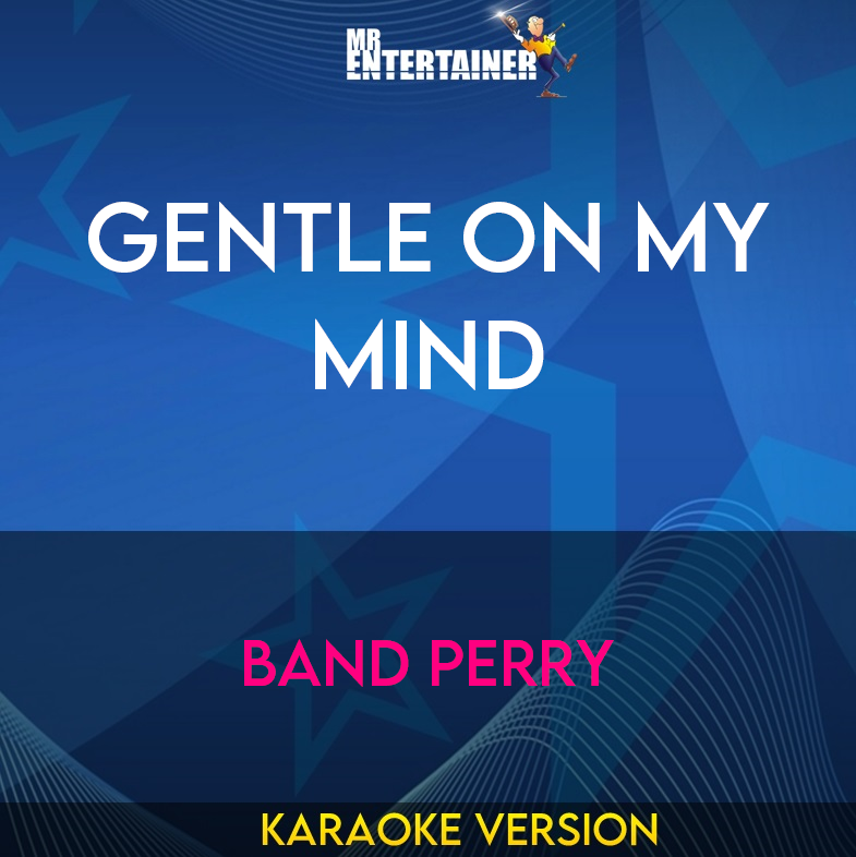 Gentle On My Mind - Band Perry (Karaoke Version) from Mr Entertainer Karaoke