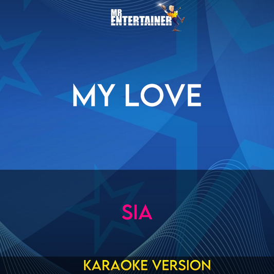 My Love - Sia (Karaoke Version) from Mr Entertainer Karaoke
