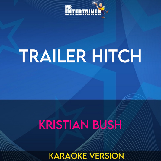 Trailer Hitch - Kristian Bush (Karaoke Version) from Mr Entertainer Karaoke