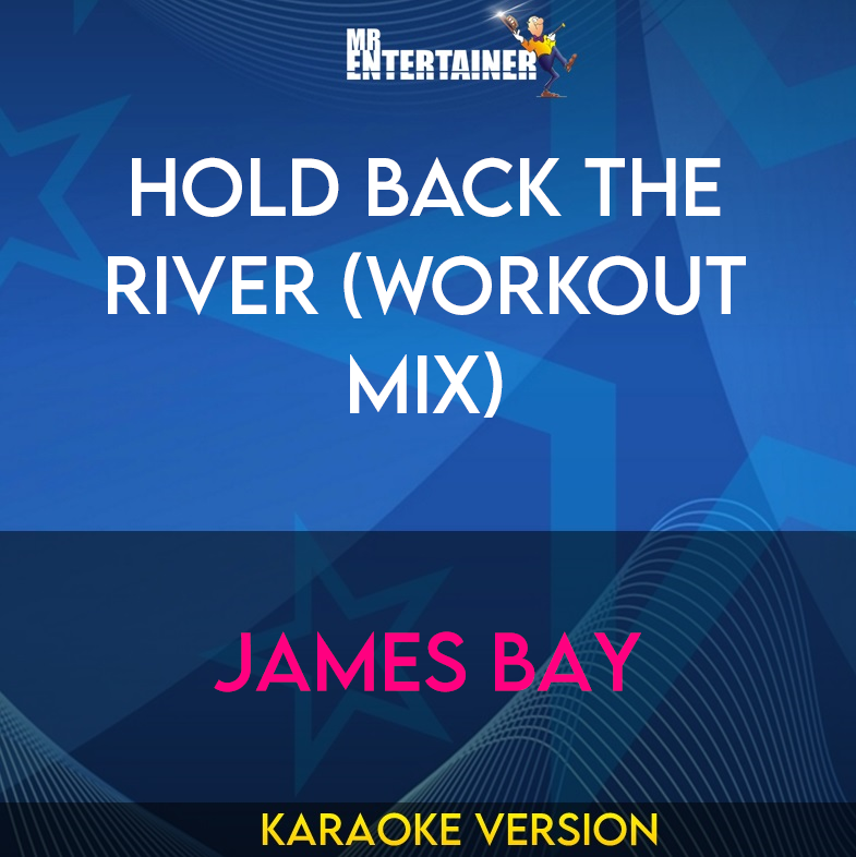 Hold Back the River (Workout Mix) - James Bay (Karaoke Version) from Mr Entertainer Karaoke