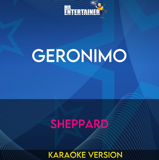 Geronimo - Sheppard (Karaoke Version) from Mr Entertainer Karaoke
