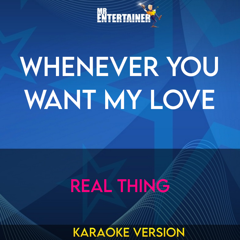 Whenever You Want My Love - Real Thing (Karaoke Version) from Mr Entertainer Karaoke