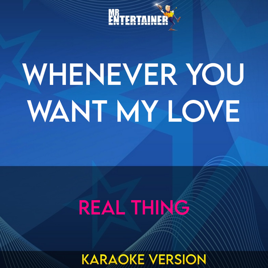 Whenever You Want My Love - Real Thing (Karaoke Version) from Mr Entertainer Karaoke