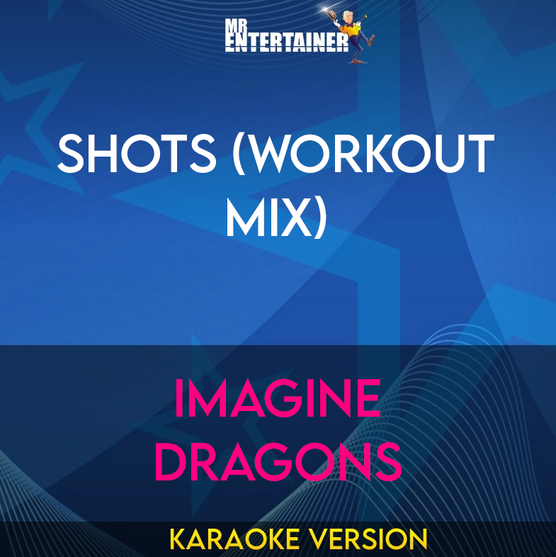 Shots (Workout Mix) - Imagine Dragons (Karaoke Version) from Mr Entertainer Karaoke