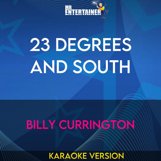 23 Degrees and South - Billy Currington (Karaoke Version) from Mr Entertainer Karaoke