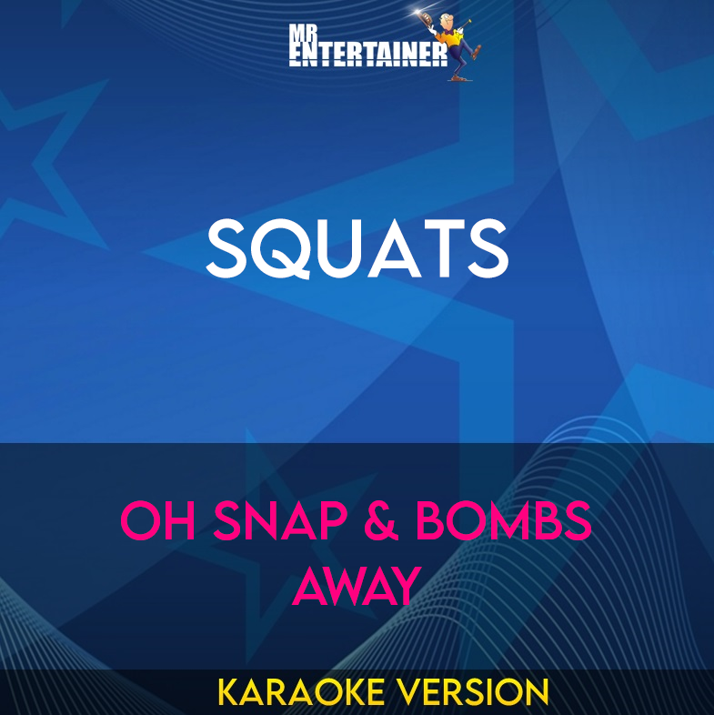 Squats - Oh Snap & Bombs Away (Karaoke Version) from Mr Entertainer Karaoke