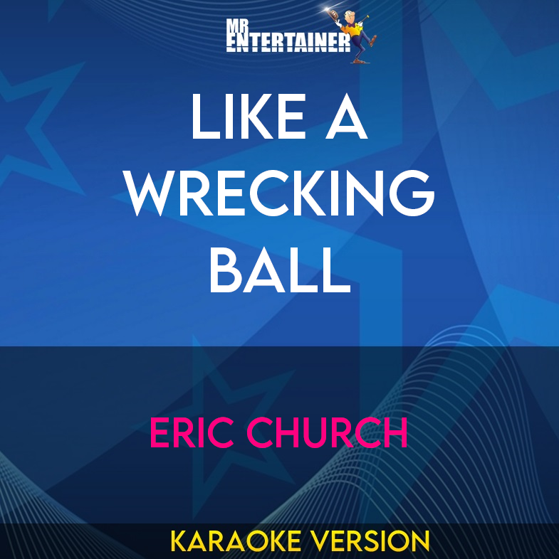 Like A Wrecking Ball - Eric Church (Karaoke Version) from Mr Entertainer Karaoke