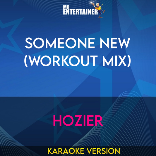 Someone New (Workout Mix) - Hozier (Karaoke Version) from Mr Entertainer Karaoke