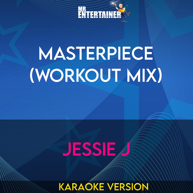 Masterpiece (Workout Mix) - Jessie J (Karaoke Version) from Mr Entertainer Karaoke