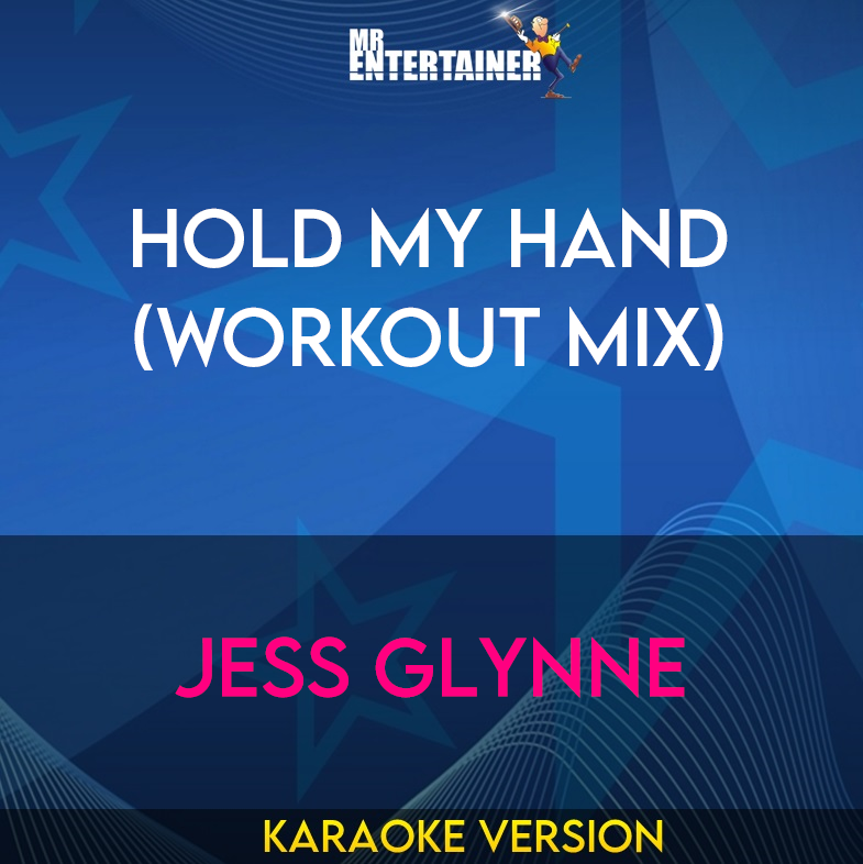 Hold My Hand (Workout Mix) - Jess Glynne (Karaoke Version) from Mr Entertainer Karaoke