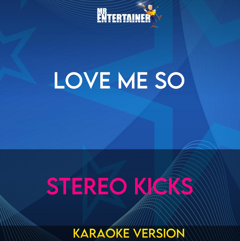 Love Me So - Stereo Kicks (Karaoke Version) from Mr Entertainer Karaoke