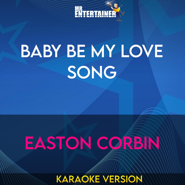 Baby Be My Love Song - Easton Corbin (Karaoke Version) from Mr Entertainer Karaoke
