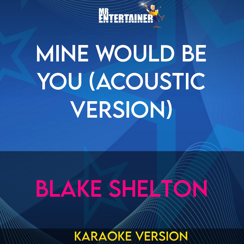 Mine Would Be You (acoustic version) - Blake Shelton (Karaoke Version) from Mr Entertainer Karaoke
