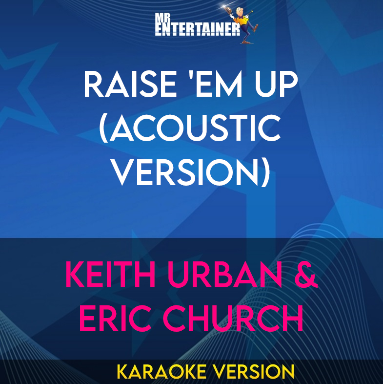 Raise 'em Up (acoustic version) - Keith Urban & Eric Church (Karaoke Version) from Mr Entertainer Karaoke