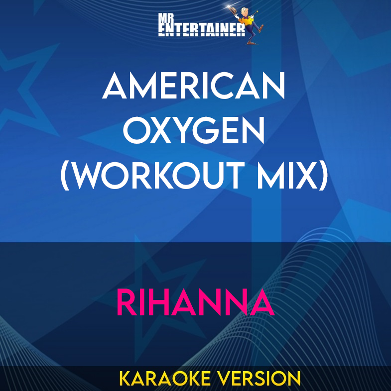 American Oxygen (workout mix) - Rihanna (Karaoke Version) from Mr Entertainer Karaoke