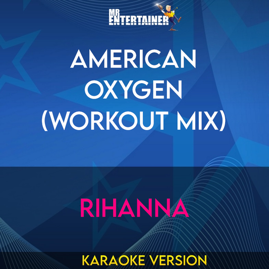 American Oxygen (workout mix) - Rihanna (Karaoke Version) from Mr Entertainer Karaoke