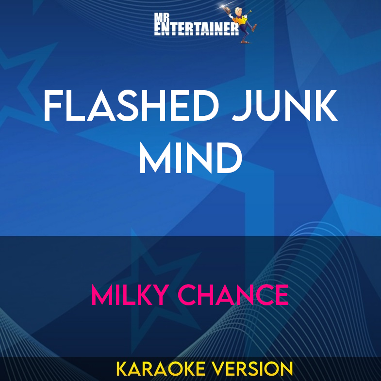 Flashed Junk Mind - Milky Chance (Karaoke Version) from Mr Entertainer Karaoke