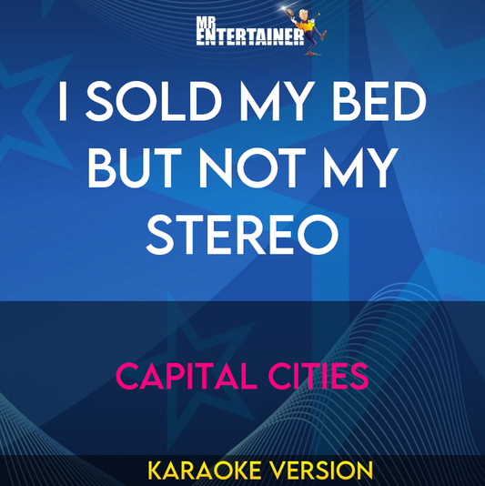 I Sold My Bed But Not My Stereo - Capital Cities (Karaoke Version) from Mr Entertainer Karaoke