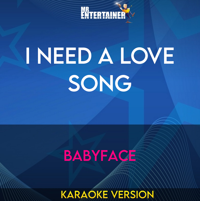 I Need A Love Song - Babyface (Karaoke Version) from Mr Entertainer Karaoke