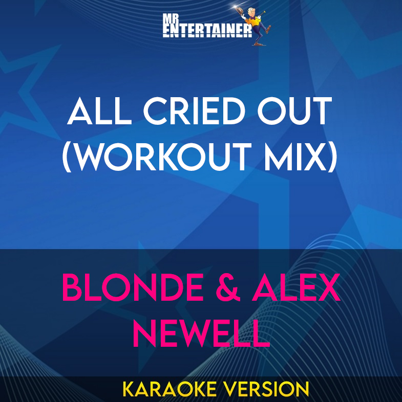 All Cried Out (workout mix) - Blonde & Alex Newell (Karaoke Version) from Mr Entertainer Karaoke