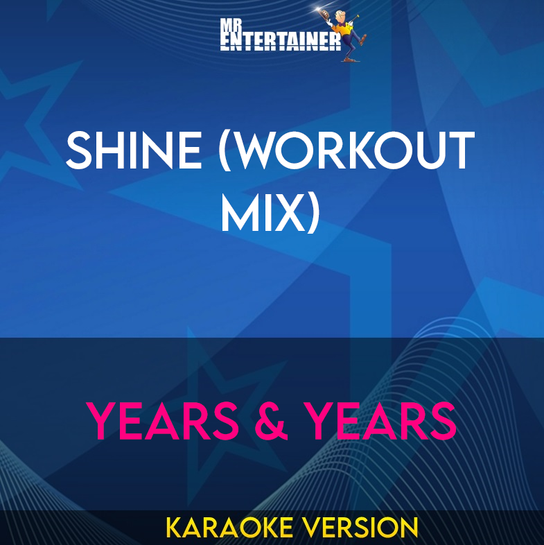 Shine (workout mix) - Years & Years (Karaoke Version) from Mr Entertainer Karaoke