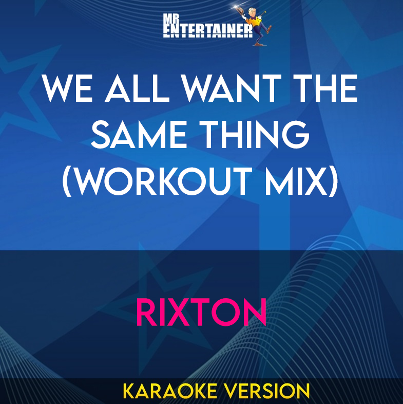 We All Want The Same Thing (workout mix) - Rixton (Karaoke Version) from Mr Entertainer Karaoke