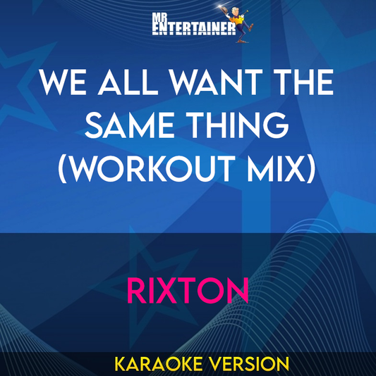 We All Want The Same Thing (workout mix) - Rixton (Karaoke Version) from Mr Entertainer Karaoke