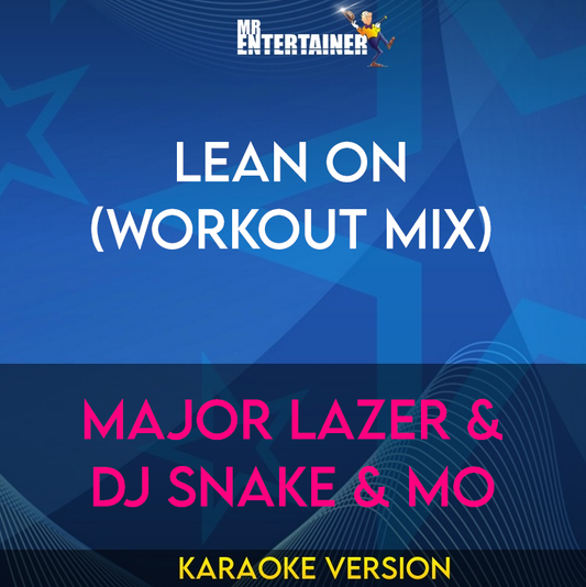 Lean On (workout mix) - Major Lazer & DJ Snake & MO (Karaoke Version) from Mr Entertainer Karaoke
