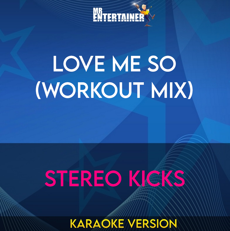 Love Me So (workout mix) - Stereo Kicks (Karaoke Version) from Mr Entertainer Karaoke