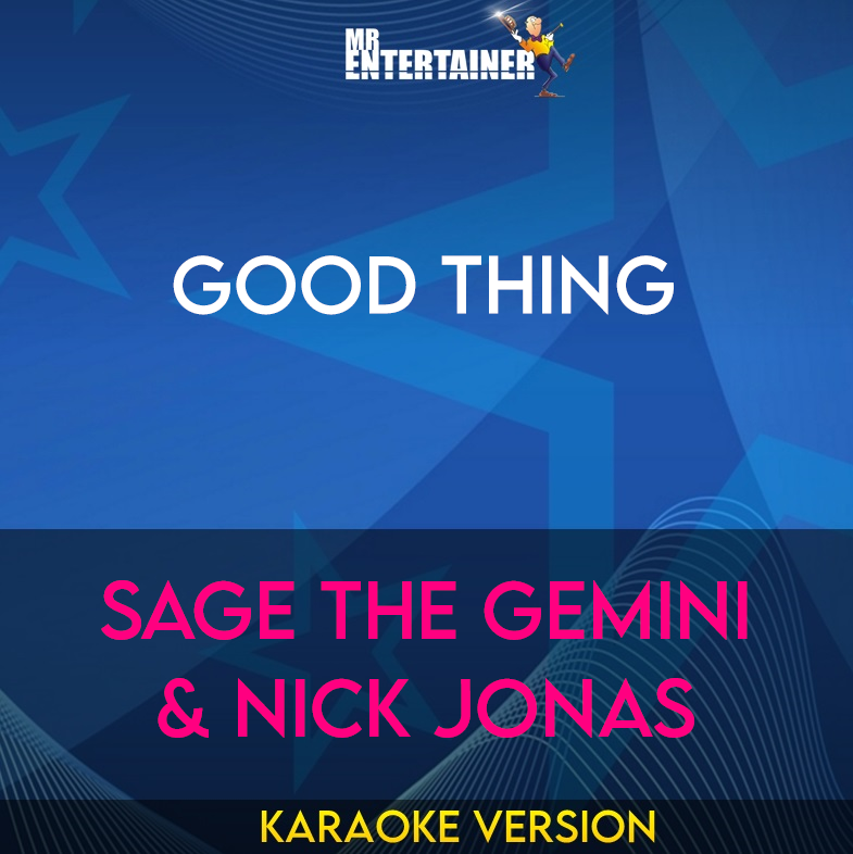 Good Thing - Sage the Gemini & Nick Jonas (Karaoke Version) from Mr Entertainer Karaoke