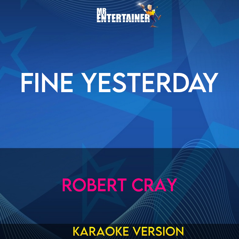 Fine Yesterday - Robert Cray (Karaoke Version) from Mr Entertainer Karaoke